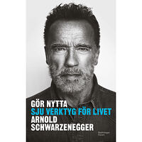 Arnold Schwarzenegger Gör nytta : sju verktyg för livet (inbunden)