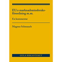 Magnus Schmauch EU:s marknadsmissbruksförordning m.m : en kommentar (häftad)