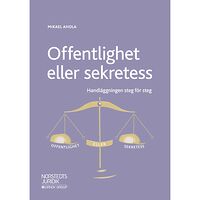 Mikael Ahola Offentlighet eller sekretess : handläggningen steg för steg (häftad)