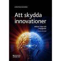 Christina Wainikka Att skydda innovationer : affärer, risker och möjligheter (häftad)