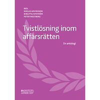Niklas Arvidsson Tvistlösning inom affärsrätten : en antologi (häftad)
