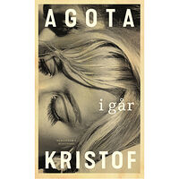 Agota Kristof I går (inbunden)