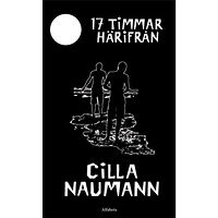 Cilla Naumann 17 timmar härifrån (inbunden)