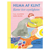 Ylva Hillström Hilma af Klint : kartor över osynligheten (inbunden)