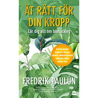 Fredrik Paulún Ät rätt för din kropp ; Lär dig allt om biohacking (pocket)