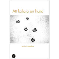 Mickie Gustafson Att förlora en hund (inbunden)