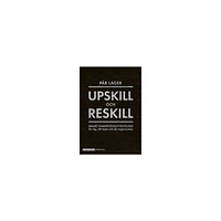 Pär Lager Upskill och reskill - Smart kompetensutveckling för dig ... (inbunden)