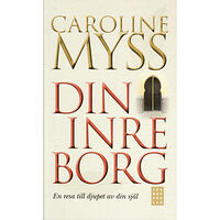 Caroline Myss Din inre borg : en resa till djupet av din själ (pocket)