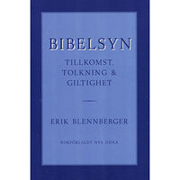 Erik Blennberger Bibelsyn : Tillkomst, tolkning och giltig (häftad)