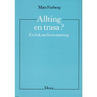 Mats Furberg Allting en trasa? - En bok om livets mening (häftad)
