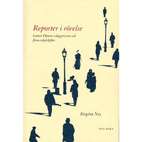 Birgitta Ney Reporter i rörelse : Lotten Ekman i dagspressen vid förra sekelskiftet (häftad)