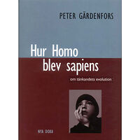 Peter Gärdenfors Hur Homo blev sapiens : om tänkandets evolution (inbunden)