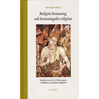 Antoon Geels Religiös besinning och besinningslös religion : tankar om terror i Guds namn, buddhism och global andlighet (inbunden)