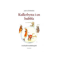 Jan Löfberg Kullerbytta i en bubbla - En filosofisk livsåskådningsbok (häftad)
