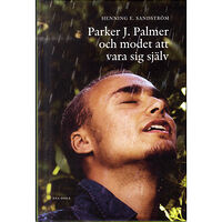 Henning E Sandström Parker J. Palmer och modet att vara sig själv (inbunden)