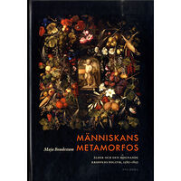 Maja Bondestam Människans metamorfos : ålder och den mognande kroppens politik, 1580-1850 (bok, kartonnage)
