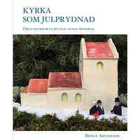 Bengt Arvidsson Kyrka som julprydnad : om julkyrkor i gips och annat material. (bok, kartonnage)