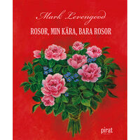 Mark Levengood Rosor, min kära, bara rosor (inbunden)