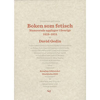 David Gedin Boken som fetisch : numrerade upplagor i Sverige 1819-1915 (bok, danskt band)