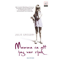 Julie Gregory Mamma sa att jag var sjuk (pocket)