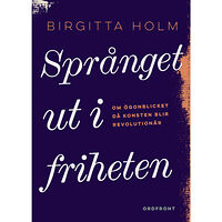 Birgitta Holm Språnget ut i friheten : om ögonblicket då konsten blir revolutionär (bok, danskt band)