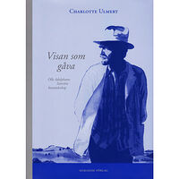 Charlotte Ulmert Visan som gåva : Olle Adolphsons litterära konstnärskap (inbunden)