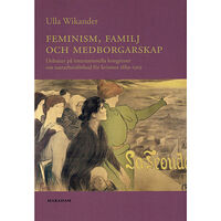 Ulla Wikander Feminism, familj och medborgarskap : debatter på internationella kongresser om nattarbetsförbud för kvinnor 1889-1919 (h...