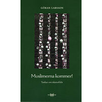 Göran Larsson Muslimerna kommer! Tankar om islamofobi (häftad)