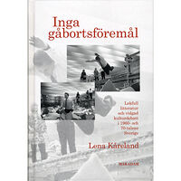 Lena Kåreland Inga gåbortsföremål : lekfull litteratur och vidgad kulturdebatt i 1960- och 70-talens Sverige (inbunden)