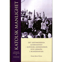 Yvonne Maria Werner Katolsk manlighet : det antimoderna alternativet - katolska missionärer och lekmän i Skandinavien (inbunden)