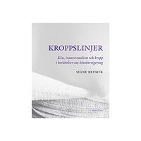 Signe Bremer Kroppslinjer : Kön, transsexualism och kropp i berättelser om könskorrigering (häftad)