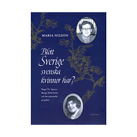 Maria Nilson Blott Sverige svenska kvinnor har? : Birgit Th. Sparre, Margit Söderholm och det nationella projektet (bok, danskt band)