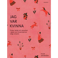 Hilda Jakobsson Jag var kvinna : flickor, kärlek och sexualitet i Agnes von Krusenstjernas tidiga romaner (bok, danskt band)