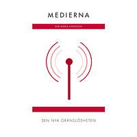 Eva-Maria Svensson Medierna : den nya gränslösheten (RJ:s årsbox 2019. Det nya Sverige) (bok, danskt band)