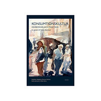 Makadam förlag Konsumtionskultur : innebörder och praktiker - en vänbok till Helene Brembeck (bok, danskt band)