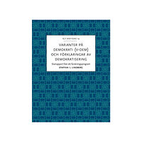 Staffan I. Lindberg Varianter på demokrati (V-Dem) och förklaringar av demokratisering : slutrapport från ett forskningsprogram (häftad)