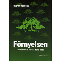 Ingvar Körberg Förnyelsen : sparbankernas historia 1945-1980 (inbunden)