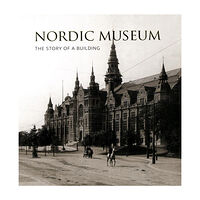 Elisabet Stavenow-Hidemark Nordic Museum : The Story of a Building (häftad, eng)