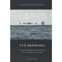 Staffan Ericson Två drömspel  : från Strindbergs modernism till Potters television (häftad)
