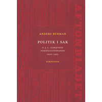 Anders Burman Politik i sak : C.J.L. Almqvists samhällstänkande 1839-1851 (häftad)