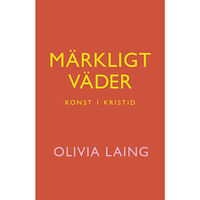 Olivia Laing Märkligt väder : konst i kristid (inbunden)