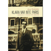 Carlsson Klara var inte Paris : bohemliv under två sekler (inbunden)