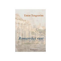 Emin Tengström Romarriket runt : En fiktiv resa i den antika verkligheten (inbunden)