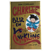 Sam Copeland Charlie blir en kyckling (inbunden)