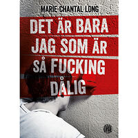 Marie-Chantal Long Det är bara jag som är så fucking dålig (bok, kartonnage)