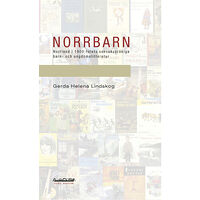 Gerda Helena Lindskog Norrbarn : Norrland i 1900-talets svenskspråkiga barn- och ungdomslitteratur (häftad)