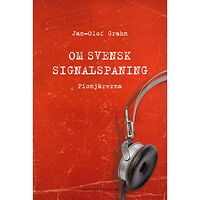 Jan-Olof Grahn Om svensk signalspaning : pionjärerna (inbunden)