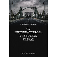 Jan-Olof Grahn Om underrättelsetjänstens vägval (inbunden)