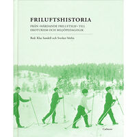 Carlsson Friluftshistoria : från "härdande friluftslif" till ekoturism och miljöpedagogik: teman i det svenska friluftslivets his...