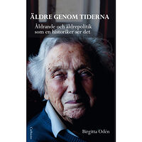 Carlsson Äldre genom tiderna : åldrande och äldrepolitik som en historiker ser det (inbunden)